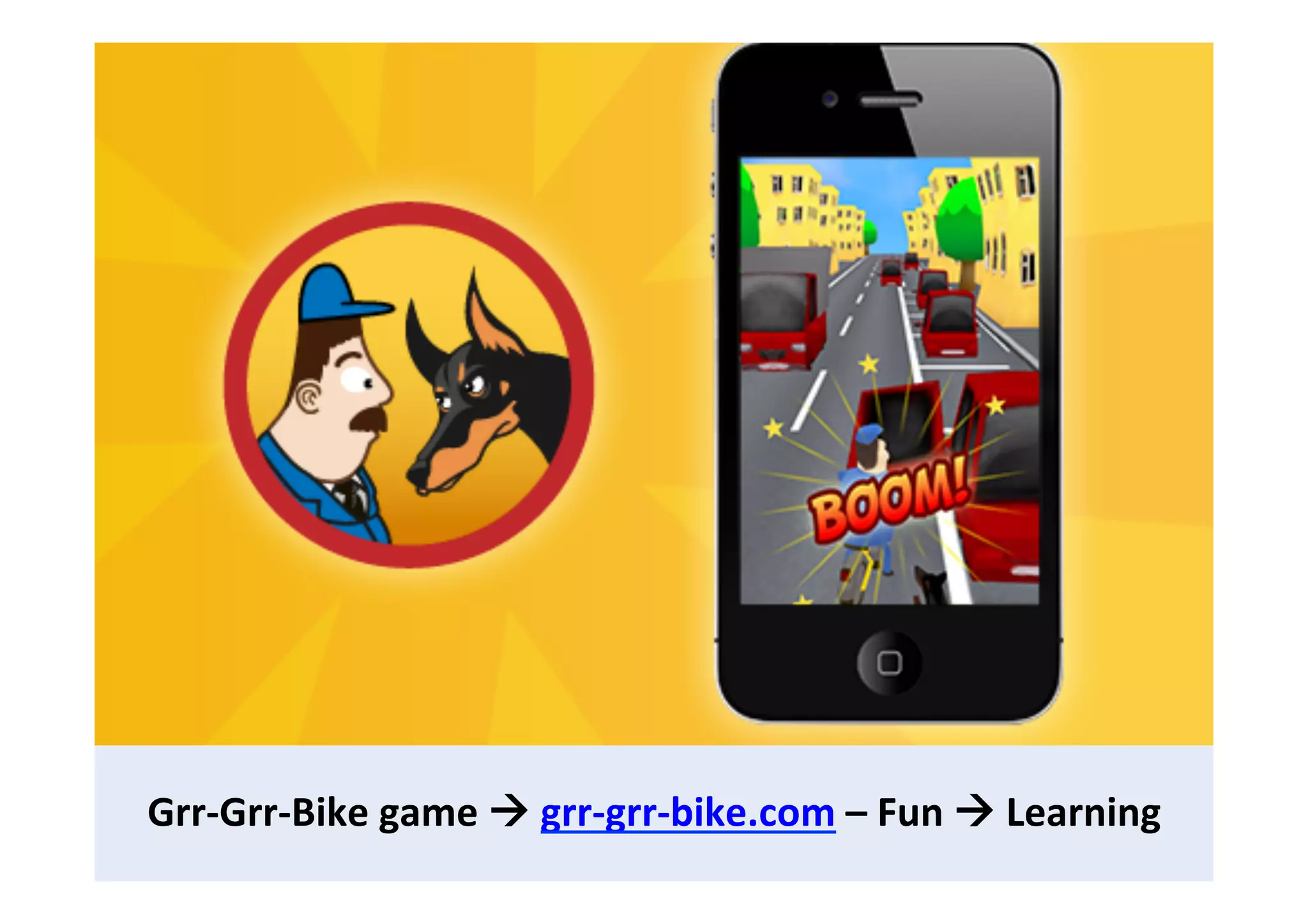 Grr-­‐Grr-­‐Bike	
  game	
  !	
  grr-­‐grr-­‐bike.com	
  –	
  Fun	
  !	
  Learning	
  
 