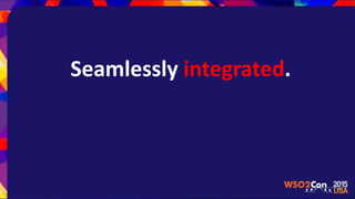 Seamlessly integrated.
 