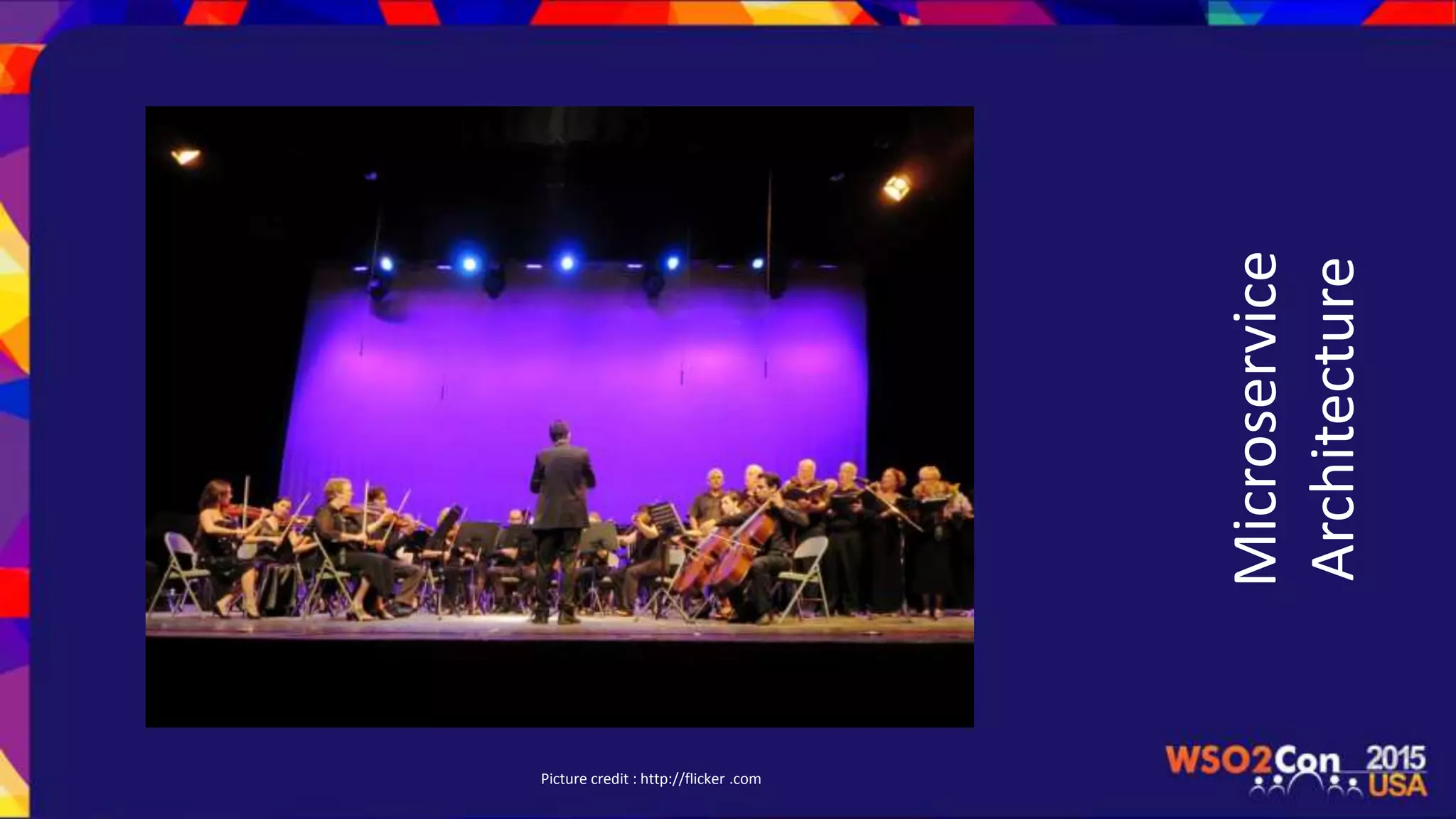 Microservice
Architecture
Picture credit : http://flicker .com
 