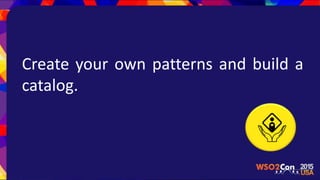 Create your own patterns and build a
catalog.
 
