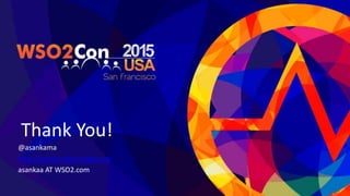 Thank You!
@asankama
http://asanka.abeysinghe.org
asankaa AT WSO2.com
 