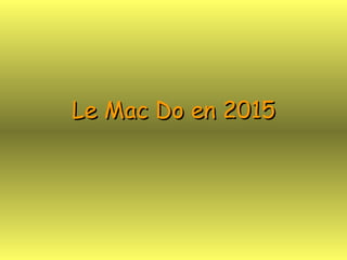 Le Mac Do en 2015 