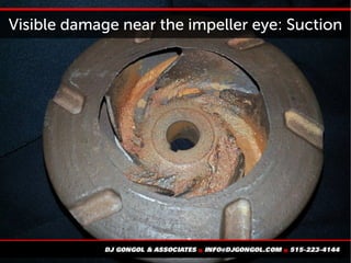 Visible damage near the impeller eye: Suction
 
