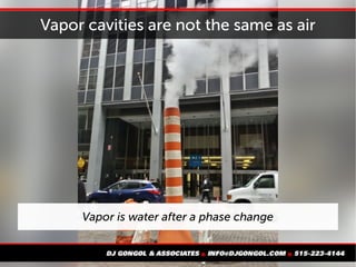 Vapor cavities are not the same as air
Vapor is water after a phase change
 