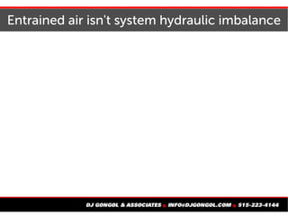 Entrained air isn't system hydraulic imbalance
 
