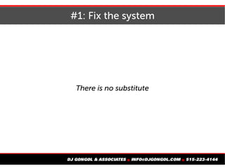 #1: Fix the system
There is no substitute
 