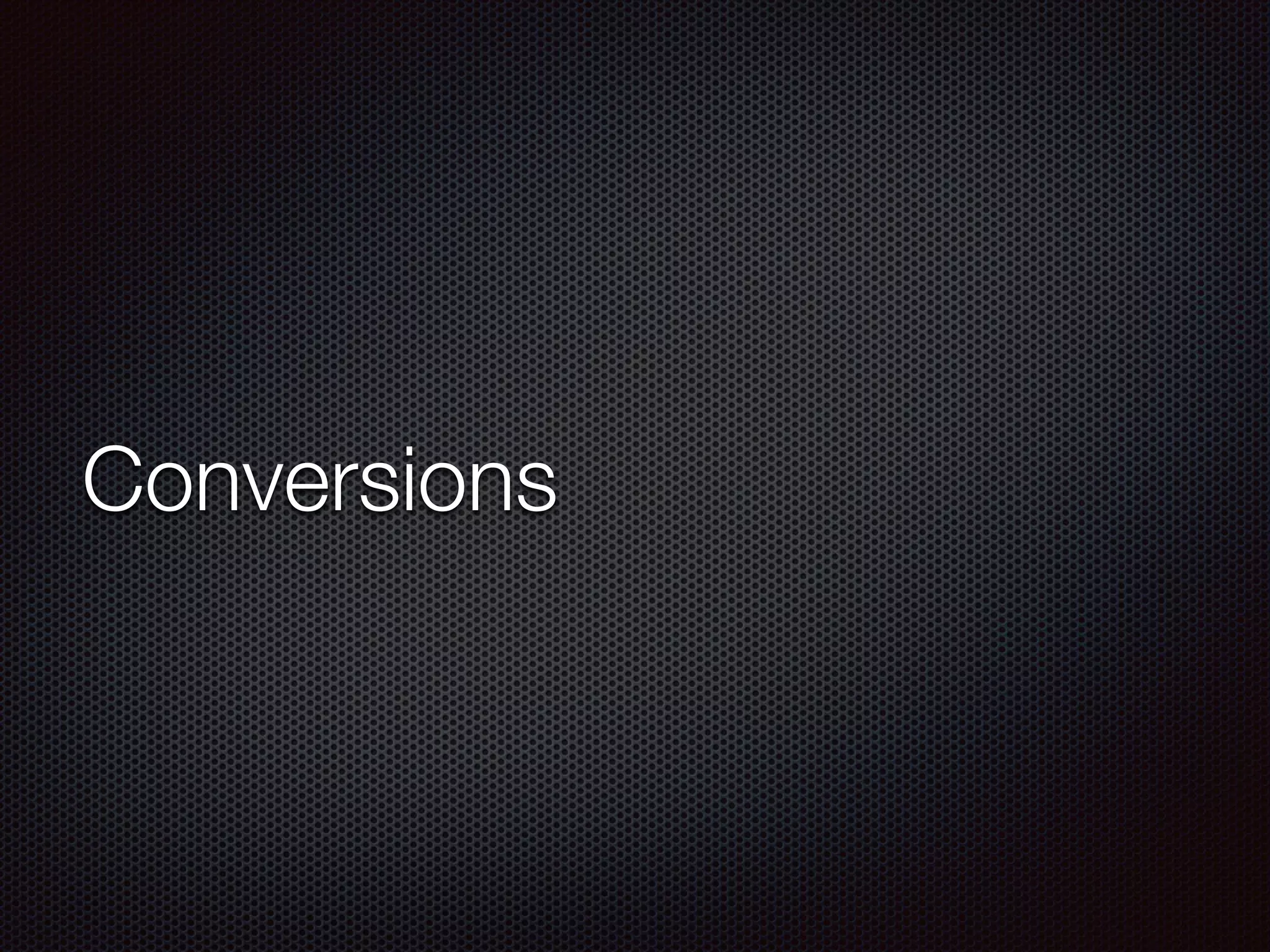 Conversions
 