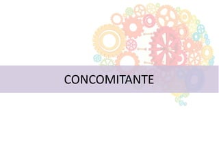 CONCOMITANTE
 