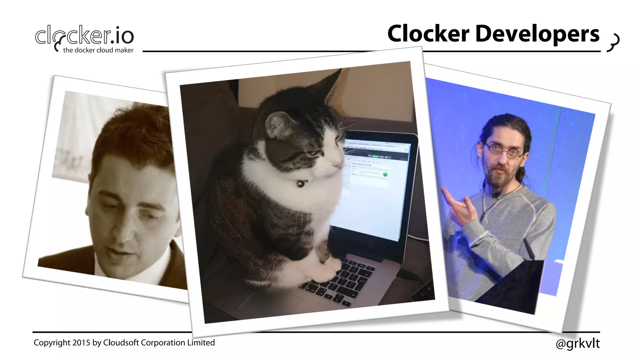 @grkvlt
Clocker Developers
Copyright 2015 by Cloudsoft Corporation Limited
 