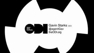Gavin Starks CEO
@agentGav
theODI.org
 