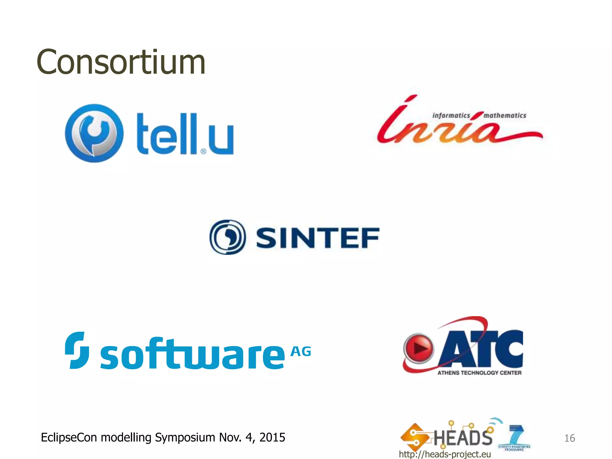 http://heads-project.eu
EclipseCon modelling Symposium Nov. 4, 2015
Consortium
16
 