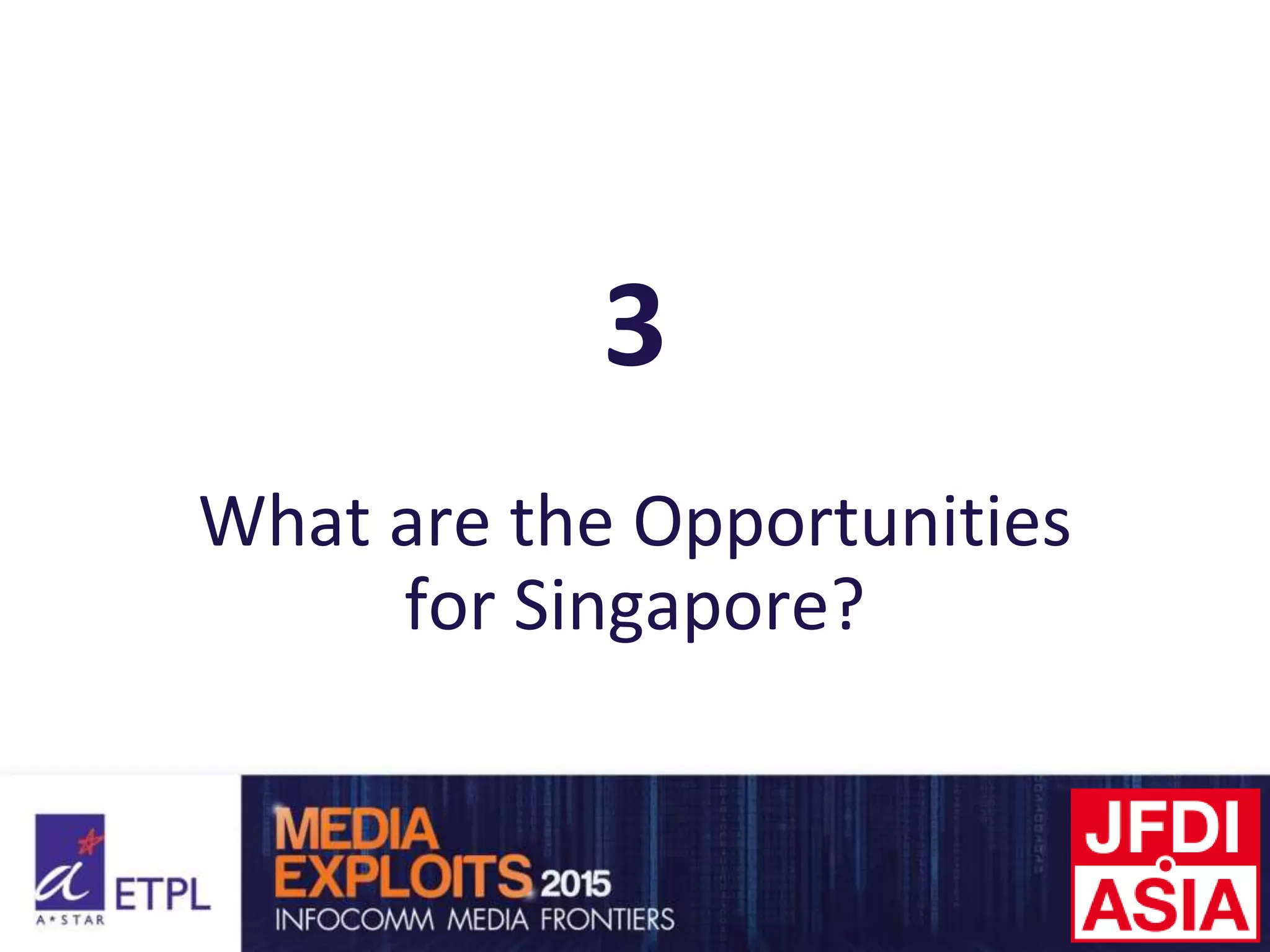 3
What are the Opportunities
for Singapore?
 