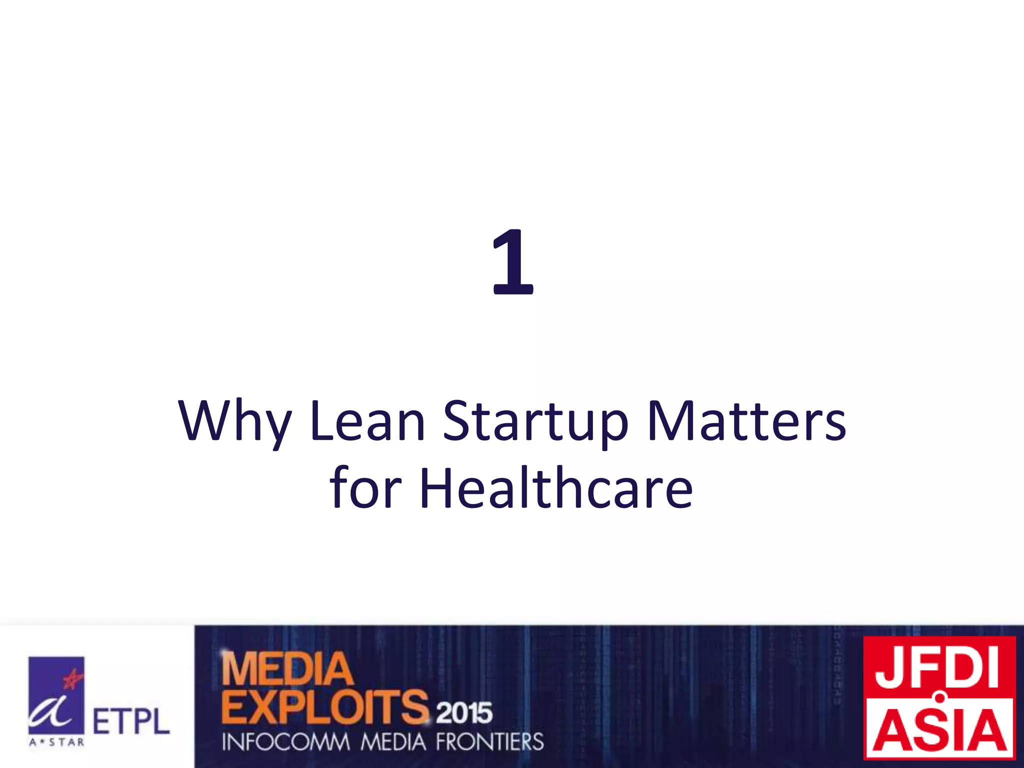 1
Why Lean Startup Matters
for Healthcare
 