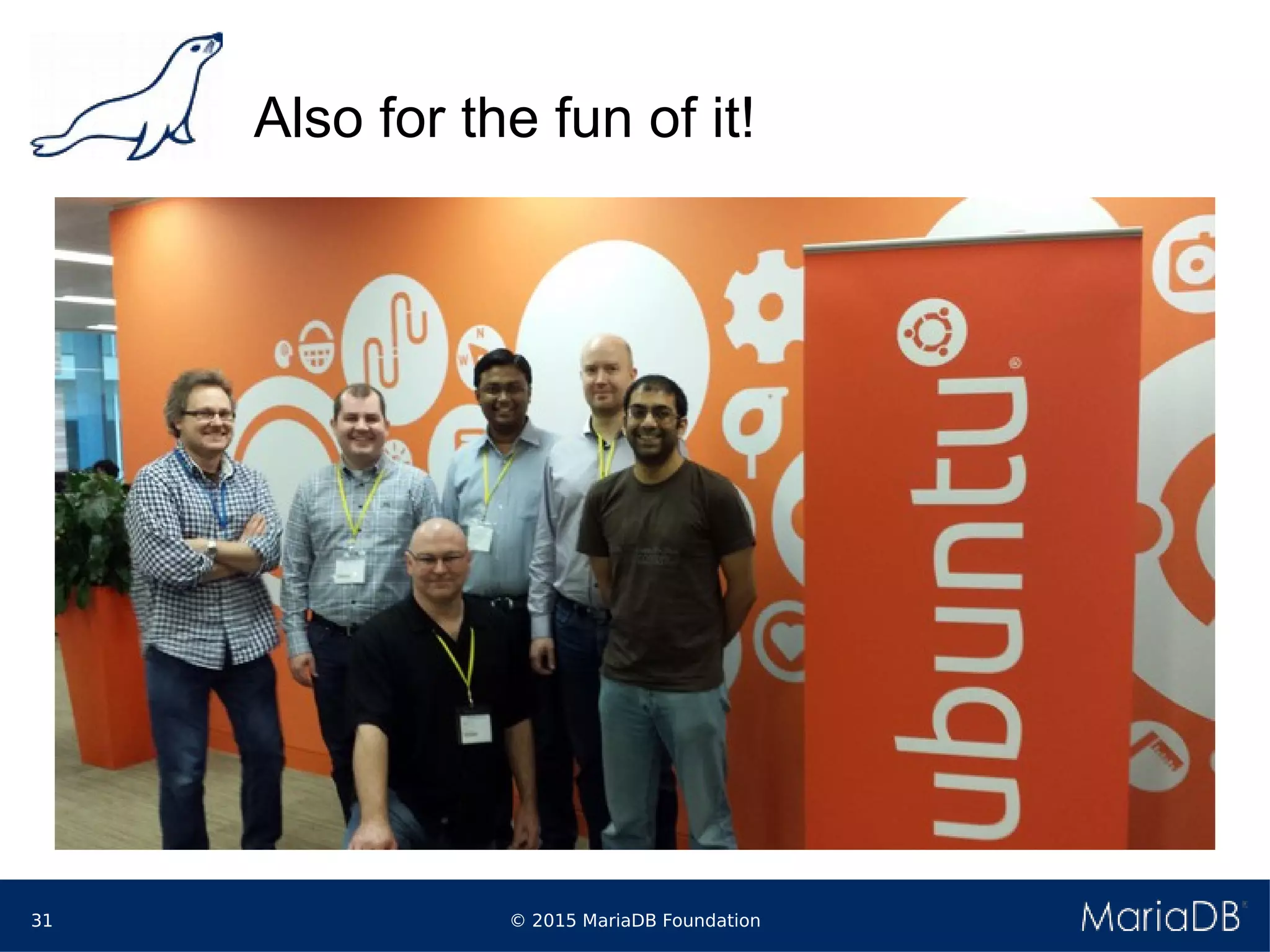 © 2015 MariaDB Foundation31
Also for the fun of it!
 