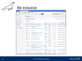 © 2015 MariaDB Foundation25
* *
Be inclusive
 