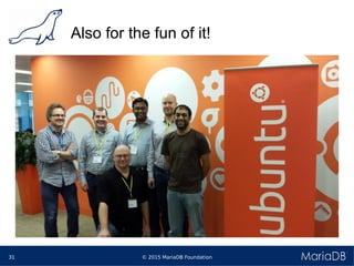 © 2015 MariaDB Foundation31
Also for the fun of it!
 
