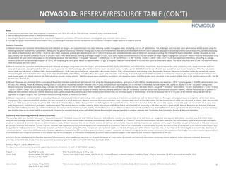 Notes:
a. These resource estimates have been prepared in accordance with NI43-101 and the CIM Definition Standard, unless otherwise noted.
b. See numbered footnotes below on resource information.
c. Rounding as required by reporting guidelines may result in apparent summation differences between tonnes, grade and contained metal content
d. Tonnage and grade measurements are in metric units. Contained gold and silver ounces are reported as troy ounces, contained copper pounds as imperial pounds
Resource Footnotes:
1) Mineral Reserves are contained within Measured and Indicated pit designs, and supported by a mine plan, featuring variable throughput rates, stockpiling and cut-off optimization. The pit designs and mine plan were optimized on diluted grades using the
following economic and technical parameters: Metal price for gold of US$975/oz; reference mining cost of US$1.67/t incremented US$0.0031/t/m with depth from the 220 m elevation (equates to an average mining cost of US$2.14/t), variable processing
cost based on the formula 2.1874 x (S%) + 10.65 for each US$/t processed; general and administrative cost of US$2.27/t processed; stockpile rehandle costs of US$0.19/t processed assuming that 45% of mill feed is rehandled; variable recoveries by rock
type, ranging from 86.66% in shale to 94.17% in intrusive rocks in the Akivik domain; refining and freight charges of US$1.78/oz gold; royalty considerations of 4.5%; and variable pit slope angles, ranging from 23º to 43º. Mineral Reserves are reported using
an optimized net sales return value based on the following equation: Net Sales Return = Au grade * Recovery * (US$975/oz – (1.78 + (US$975/oz – 1.78) * 0.045)) - (10.65 + 2.1874 * (S%) + 2.27 + 0.19) and reported in US$/tonne. Assuming an average
recovery of 89.54% and an average S% grade of 1.07%, the marginal gold cutoff grade would be approximately 0.57 g/t, or the gold grade that would equate to a 0.001 NSR cutoff at these same values. The life of mine strip ratio is 5.48. The assumed life-of-
mine throughput rate is 53.5 kt/d.
2) Mineral Reserves are contained within Measured and Indicated pit designs using metal prices for copper, gold and silver of US$2.50/lb, US$1,050/oz, and US$16.85/oz, respectively. Appropriate mining costs, processing costs, metal recoveries and inter
ramp pit slope angles varying from 42º to 55º were used to generate the pit phase designs. Mineral Reserves have been calculated using a 'cashflow grade' ($NSR/SAG mill hr) cut-off which was varied from year to year to optimize NPV. The net smelter
return (NSR) was calculated as follows: NSR = Recoverable Revenue – TCRC (on a per tonne basis), where: NSR = Net Smelter Return; TCRC = Transportation and Refining Costs; Recoverable Revenue = Revenue in Canadian dollars for recoverable copper,
recoverable gold, and recoverable silver using metal prices of US$2.50/lb, US$1,050/oz, and US$16.85/oz for copper, gold, and silver, respectively, at an exchange rate of CDN$1.1 to US$1.0; Cu Recovery = Recovery for copper based on mineral zone and
total copper grade; for Mineral Reserves this NSR calculation includes mining dilution. SAG throughputs were modeled by correlation with alteration types. Cash flow grades were calculated as the product of NSR value in $/t and throughput in t/hr. The life
of mine strip ratio is 2.16.
3) Mineral Resources are contained within a conceptual Measured, Indicated and Inferred optimized pit shell using the following assumptions: gold price of US$1,200/oz; variable process cost based on 2.1874 * (sulphur grade) + 10.6485; administration cost
of US$2.29/t; refining, freight & marketing (selling costs) of US$1.85/oz recovered; stockpile rehandle costs of US$0.20/t processed assuming that 45% of mill feed is rehandled; variable royalty rate, based on royalty of 4.5% * (Au price – selling cost).
Mineral Resources have been estimated using a constant Net Sales Return cut-off of US$0.001/t milled. The Net Sales Return was calculated using the formula: Net Sales Return = Au grade * Recovery * (US$1200/oz – (1.85 + ((US$1200/oz – 1.85) * 0.045))
- (10.65 + 2.1874 * (S%) + 2.29 + 0.20)) and reported in US$/tonne. Mineral Resources are inclusive of Mineral Reserves. Mineral Resources that are not Mineral Reserves do not have demonstrated economic viability. Inferred Resources are in addition to
Measured and Indicated Resources. Inferred Resources have a great amount of uncertainty as to their existence and whether they can be mined legally or economically. It cannot be assumed that all or any part of the Inferred Resources will ever be
upgraded to a higher category. See "Cautionary Note Concerning Reserve & Resource Estimates".
4) Mineral resources are contained within a conceptual Measured, Indicated and Inferred optimized pit shell using the same economic and technical parameters as used for Mineral Reserves. Tonnages are assigned based on proportion of the block below
topography. The overburden/bedrock boundary has been assigned on a whole block basis. Mineral resources have been estimated using a constant NSR cut-off of C$10.08/t milled. The Net Smelter Return (NSR) was calculated as follows: NSR = Recoverable
Revenue – TCRC (on a per tonne basis), where: NSR = Diluted Net Smelter Return; TCRC = Transportation and Refining Costs; Recoverable Revenue = Revenue in Canadian dollars for recoverable copper, recoverable gold, and recoverable silver using silver
using the economic and technical parameters mentioned above. The mineral resource includes material within the conceptual M,I&I pit that is not scheduled for processing in the mine plan but is above cutoff. Mineral Resources are inclusive of Mineral
Reserves. Mineral Resources that are not Mineral Reserves do not have demonstrated economic viability. Inferred Resources are in addition to Measured and Indicated Resources. Inferred Resources have a great amount of uncertainty as to their existence
and whether they can be mined legally or economically. It cannot be assumed that all or any part of the Inferred Resources will ever be upgraded to a higher category. See "Cautionary Note Concerning Reserve & Resource Estimates".
Cautionary Note Concerning Reserve & Resource Estimates
This summary table uses the term “resources”, “measured resources”, “indicated resources” and “inferred resources”. United States investors are advised that, while such terms are recognized and required by Canadian securities laws, the United States
Securities and Exchange Commission (the “SEC”) does not recognize them. Under United States standards, mineralization may not be classified as a “reserve” unless the determination has been made that the mineralization could be economically and legally
produced or extracted at the time the reserve determination is made. Mineral resources that are not mineral reserves do not have demonstrated economic viability. Investors are cautioned not to assume that all or any part of measured or indicated resources
will ever be converted into reserves. Further, inferred resources have a great amount of uncertainty as to their existence and as to whether they can be mined legally or economically. It cannot be assumed that all or any part of the inferred resources will ever
be upgraded to “indicated resource”, “measured resource”, or “mineral reserve” status. Therefore, investors are also cautioned not to assume that all or any part of the inferred resources exist, or that they can be mined legally or economically. Disclosure of
“contained ounces” is permitted disclosure under Canadian regulations, however, the SEC normally only permits issuers to report “resources” as in place tonnage and grade without reference to unit measures. Accordingly, information concerning descriptions
of mineralization and resources contained in this release may not be comparable to information made public by United States companies subject to the reporting and disclosure requirements of the SEC.
NI 43-101 is a rule developed by the Canadian Securities Administrators, which established standards for all public disclosure an issuer makes of scientific and technical information concerning mineral projects. Unless otherwise indicated, all resource
estimates contained in this circular have been prepared in accordance with NI 43-101 and the CIM Definition Standards (2010).
Technical Reports and Qualified Persons
The documents referenced below provide supporting technical information for each of NOVAGOLD's projects.
Project Qualified Person(s) Most Recent Disclosure & Filing Date
Donlin Gold Gordon Seibel R.M. SME, AMEC “Donlin Creek Gold Project Alaska, USA, NI 43-101 Technical Report on Second Updated Feasibility Study” effective November 18, 2011, amended January 20, 2012.
Kirk Hanson P.E., AMEC
Galore Creek Jay Melnyk, P.Eng., AMEC “Galore Creek Copper-Gold Project NI 43-101 Technical Report on Pre-Feasibility Study, British Columbia – Canada” effective July 27, 2011.
Greg Kulla, P.Geo., AMEC
NOVAGOLD: RESERVE/RESOURCE TABLE (CON’T)
41
 