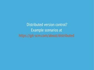 Distributed version control?
Example scenarios at
https://git-scm.com/about/distributed
 