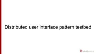 Distributed user interface pattern testbed
 