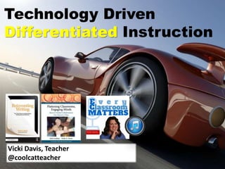 Technology Driven
Differentiated Instruction
Vicki Davis, Teacher
@coolcatteacher
 