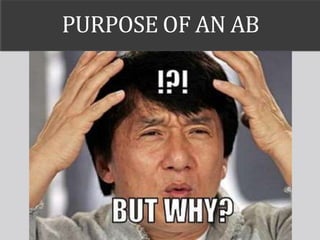 PURPOSE OF AN AB
 