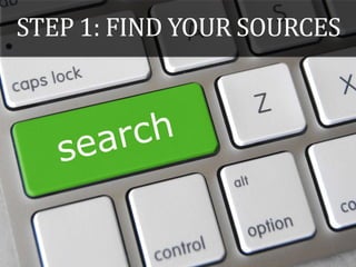 STEP 1: FIND YOUR SOURCES
 