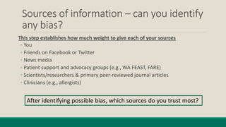 Sources of information – can you identify
any bias?
This step establishes how much weight to give each of your sources
◦ Y...