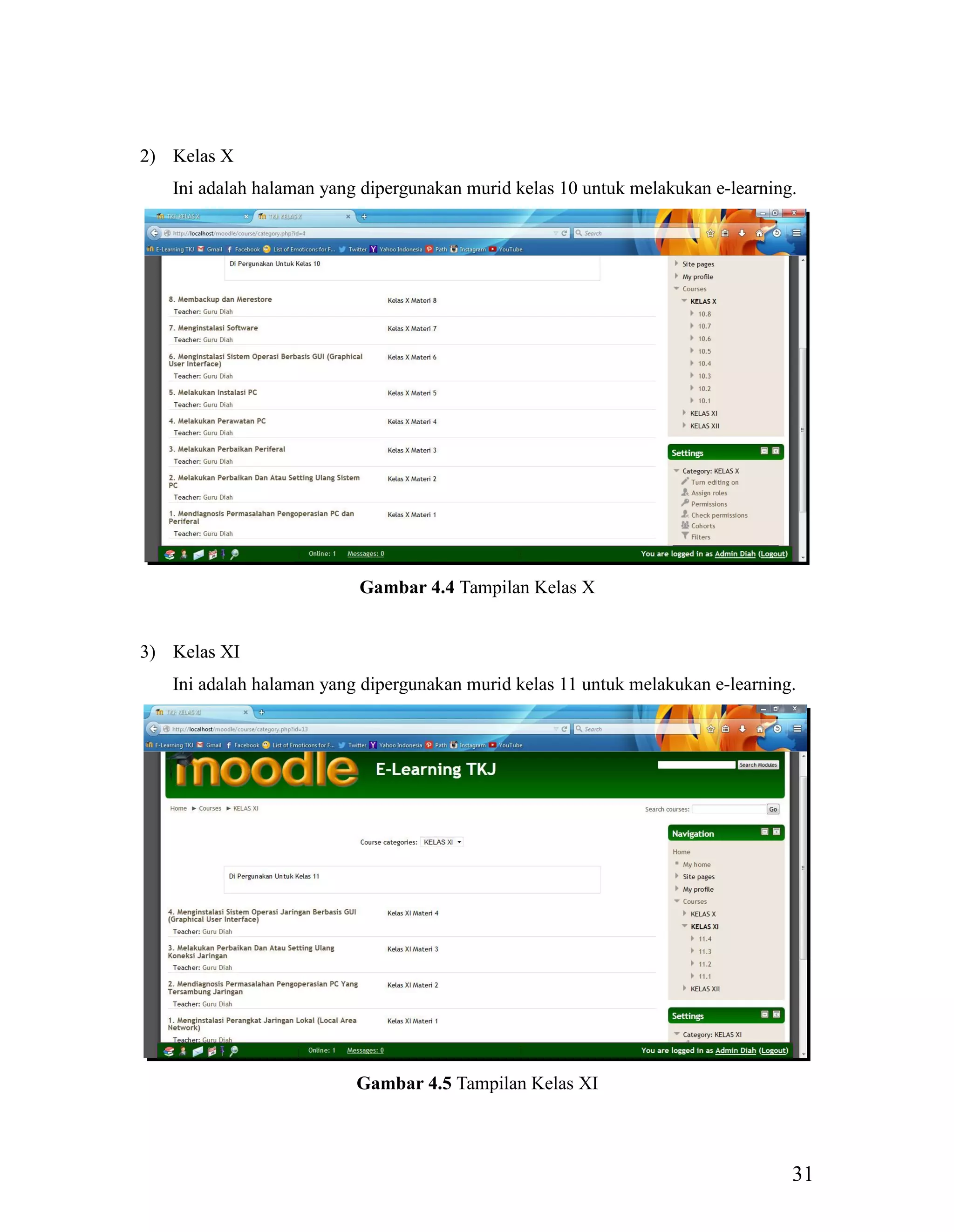 31
2) Kelas X
Ini adalah halaman yang dipergunakan murid kelas 10 untuk melakukan e-learning.
Gambar 4.4 Tampilan Kelas X
3) Kelas XI
Ini adalah halaman yang dipergunakan murid kelas 11 untuk melakukan e-learning.
Gambar 4.5 Tampilan Kelas XI
 