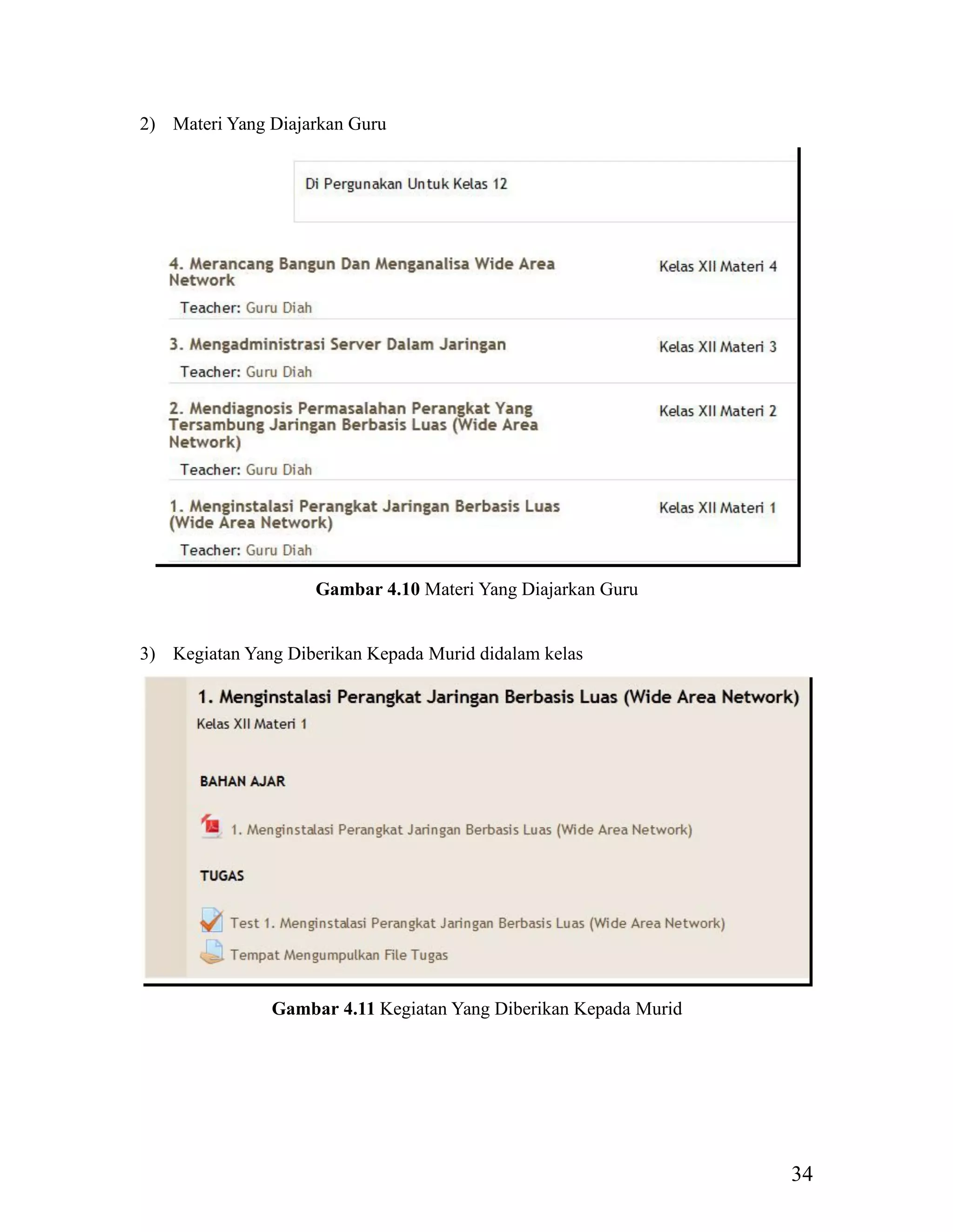 34
2) Materi Yang Diajarkan Guru
Gambar 4.10 Materi Yang Diajarkan Guru
3) Kegiatan Yang Diberikan Kepada Murid didalam kelas
Gambar 4.11 Kegiatan Yang Diberikan Kepada Murid
 