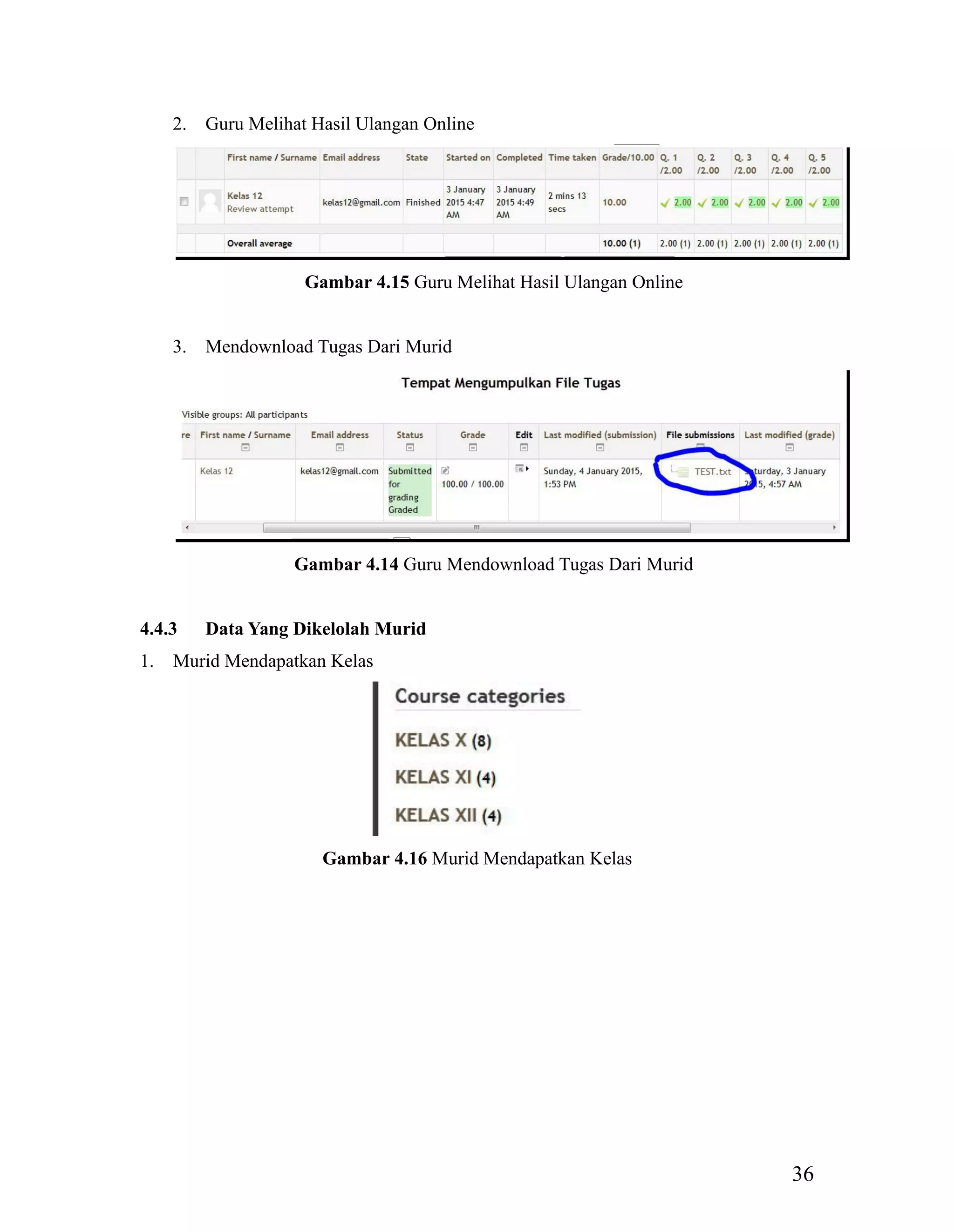 36
2. Guru Melihat Hasil Ulangan Online
Gambar 4.15 Guru Melihat Hasil Ulangan Online
3. Mendownload Tugas Dari Murid
Gambar 4.14 Guru Mendownload Tugas Dari Murid
4.4.3 Data Yang Dikelolah Murid
1. Murid Mendapatkan Kelas
Gambar 4.16 Murid Mendapatkan Kelas
 