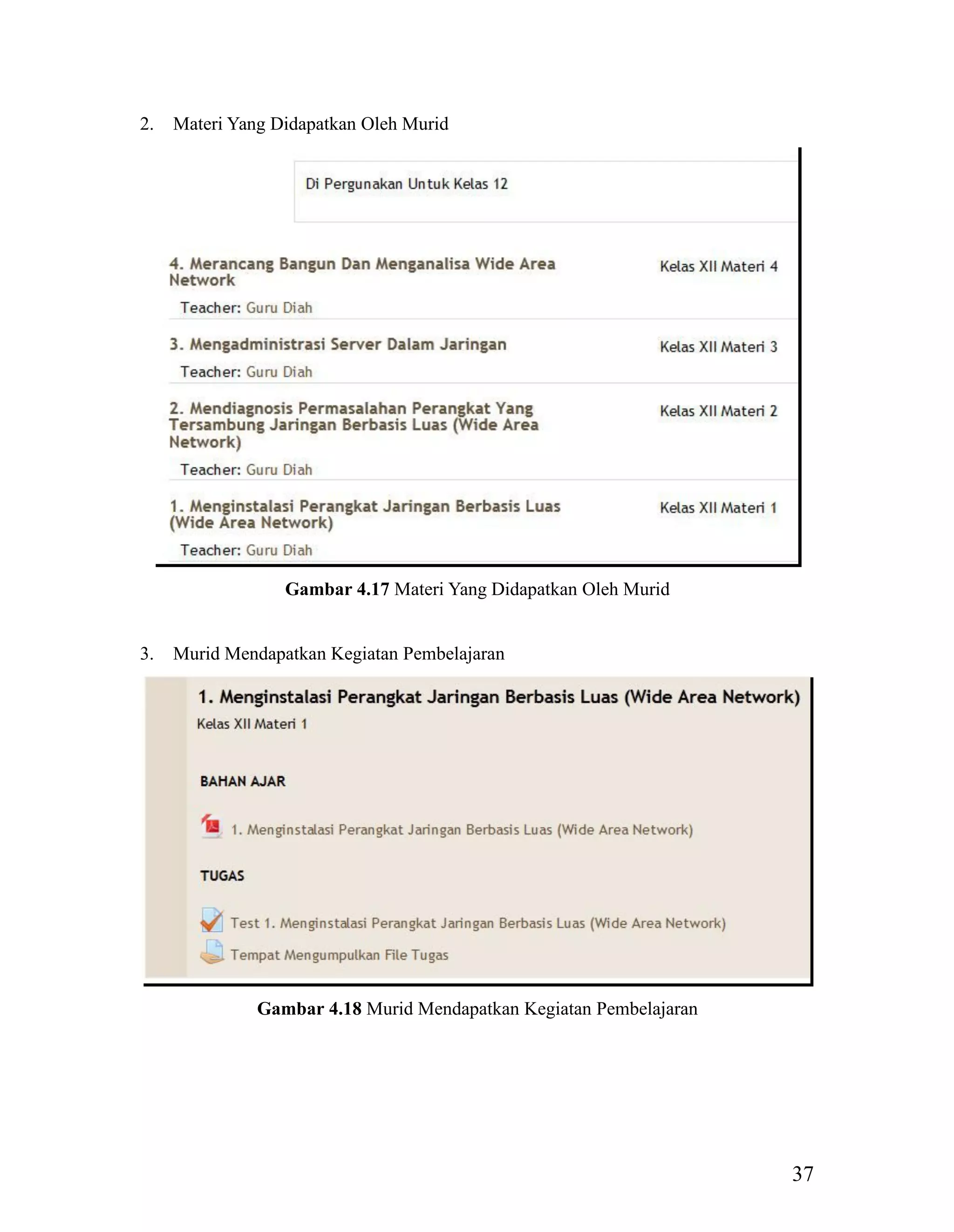 37
2. Materi Yang Didapatkan Oleh Murid
Gambar 4.17 Materi Yang Didapatkan Oleh Murid
3. Murid Mendapatkan Kegiatan Pembelajaran
Gambar 4.18 Murid Mendapatkan Kegiatan Pembelajaran
 