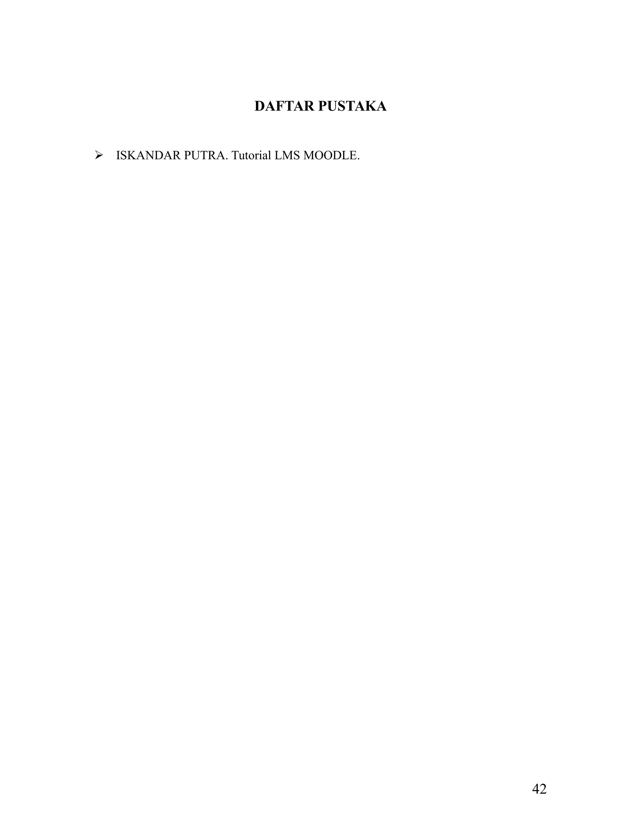 42
DAFTAR PUSTAKA
 ISKANDAR PUTRA. Tutorial LMS MOODLE.
 