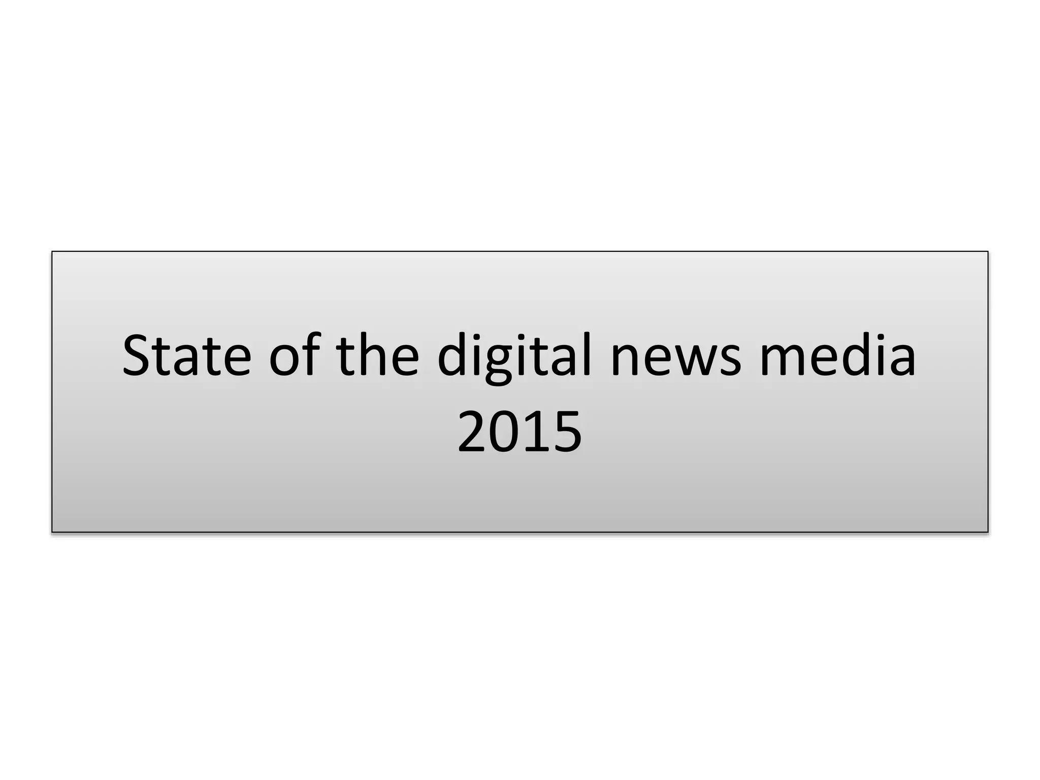 State of the digital news media
2015
 