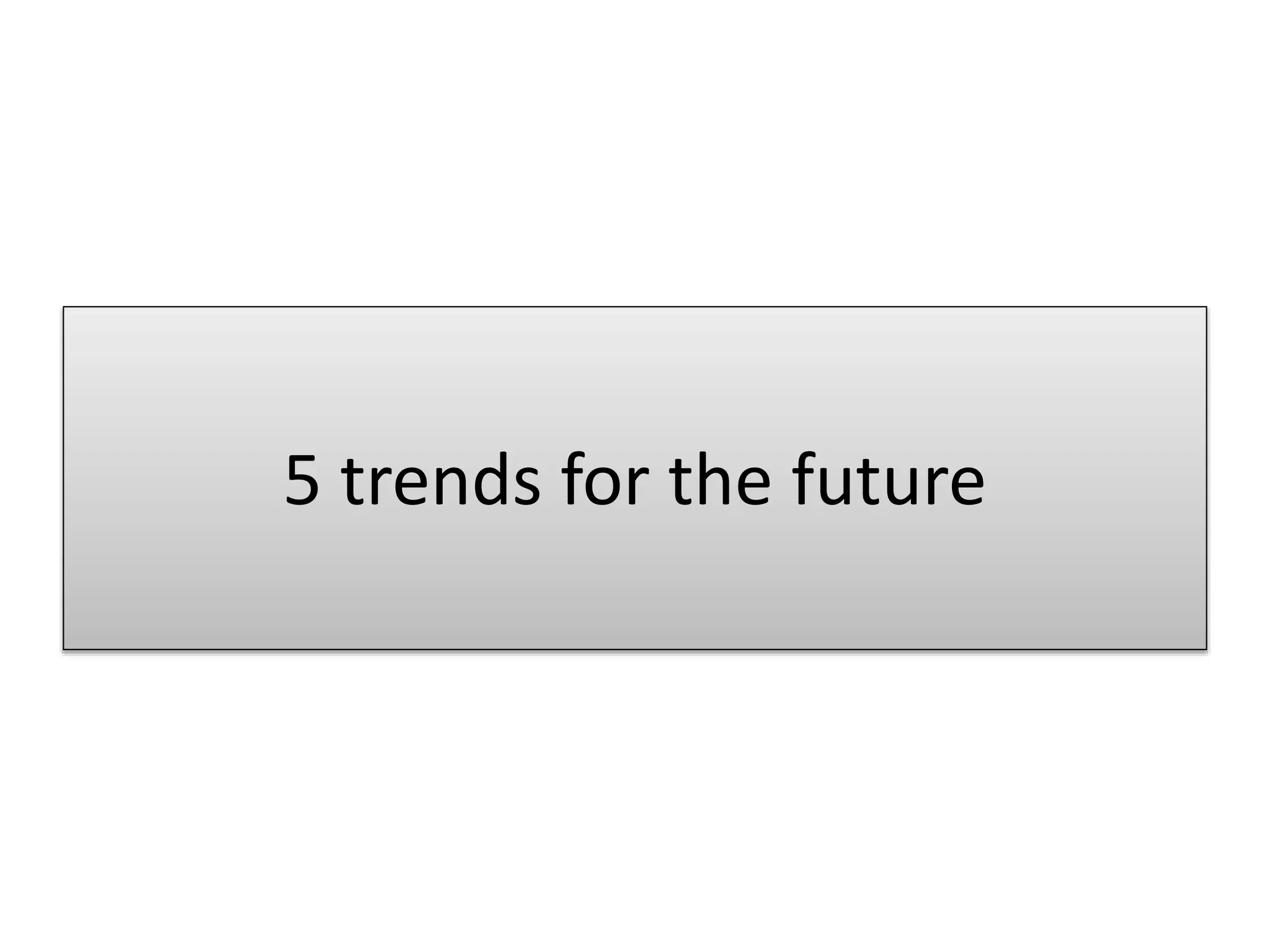 5 trends for the future
 