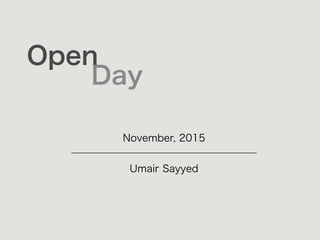 Open
November, 2015
Day
Umair Sayyed
_____________________________________
 