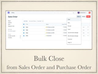 Bulk Close
from Sales Order and Purchase Order
 
