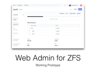 Web Admin for ZFS
Working Prototype
 