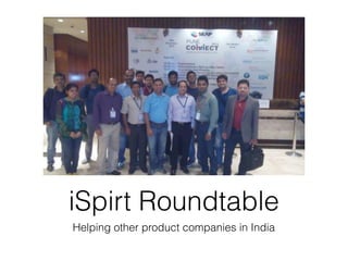 iSpirt Roundtable
Helping other product companies in India
 
