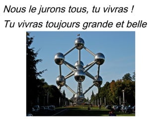 Nous le jurons tous, tu vivras !
Tu vivras toujours grande et belle
 