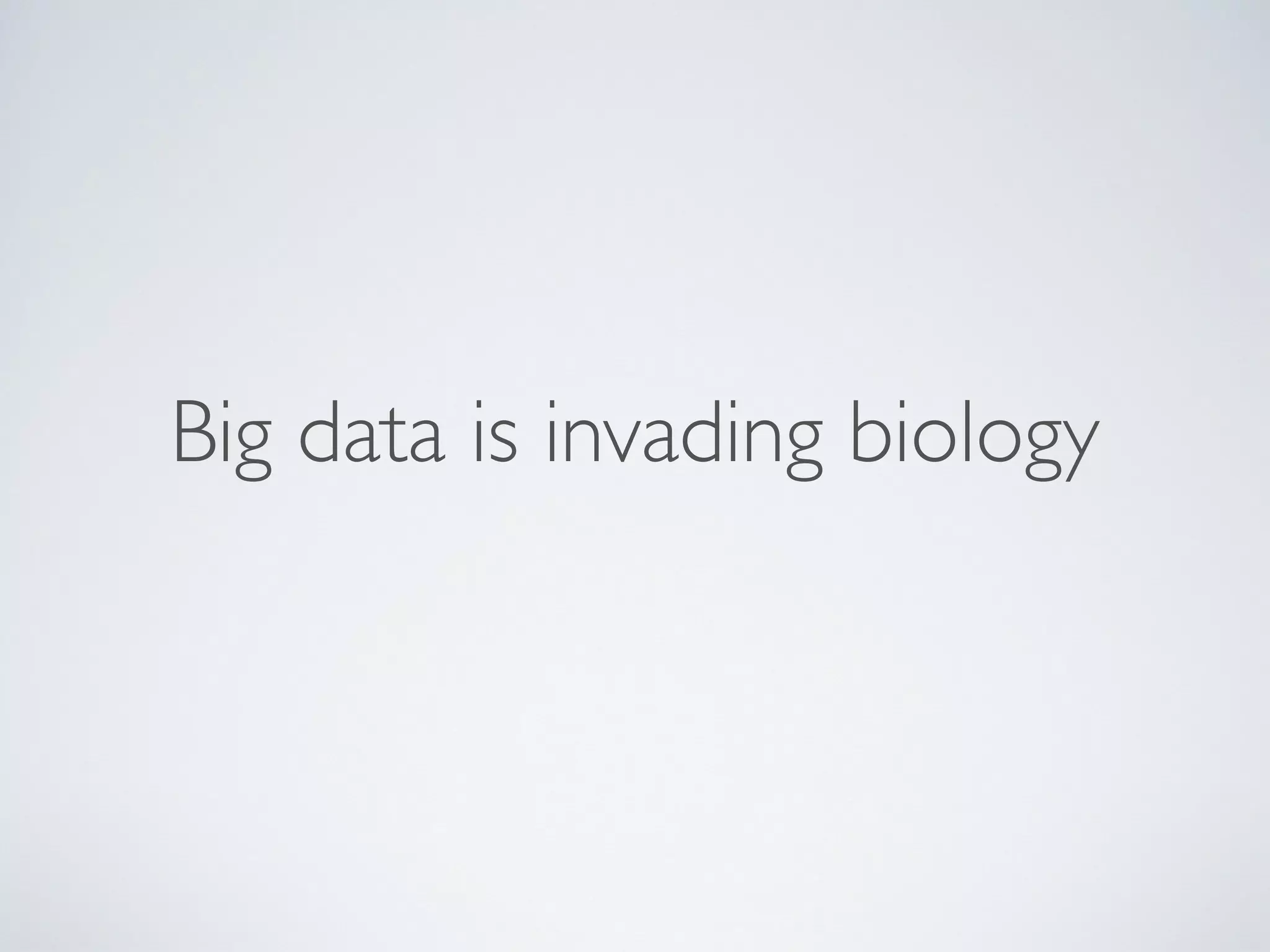 Big data is invading biology
 
