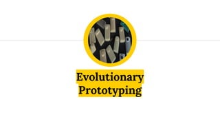 Evolutionary
Prototyping
 