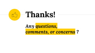 Any questions,
comments, or concerns ?
Thanks!
 