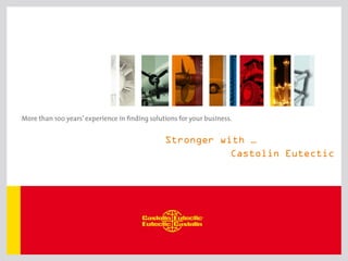 Stronger with …
Castolin Eutectic
 