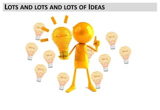 And you will end up with ideas, lots and lots of ideas.
It’s probably a good idea to write them down somewhere.
LOTS AND LOTS AND LOTS OF IDEAS
 