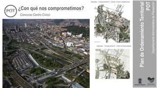 ¿Con qué nos comprometimos?
Concurso Centro Cívico
Ganador - Componente A – Centro Cívico Institucional
Ganador - Componente b – Cerro la Asomadera
 