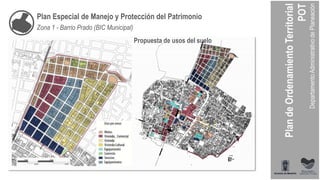 Propuesta de usos del suelo
Plan Especial de Manejo y Protección del Patrimonio
Zona 1 - Barrio Prado (BIC Municipal)
 