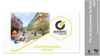 CONTEXTO GENERAL
DISTRITO
 