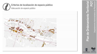 Criterios de localización de espacio público
Adecuación de espacio público
 