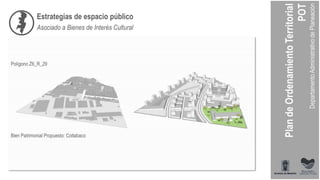 Polígono Z6_R_29
Bien Patrimonial Propuesto: Coltabaco
Estrategias de espacio público
Asociado a Bienes de Interés Cultural
 