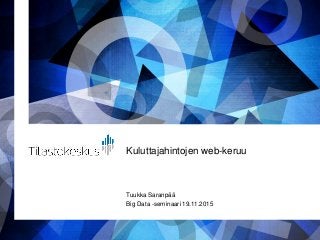 Kuluttajahintojen web-keruu
Tuukka Saranpää
Big Data -seminaari 19.11.2015
 